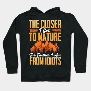 Closer I Get To Nature Farther I Am From Idiots Hoodie